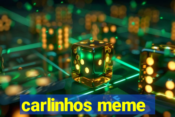 carlinhos meme